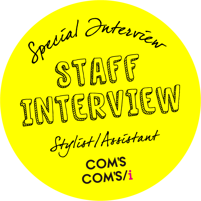 Special Interview STAFF INTERVIEW Stylist/Assistant